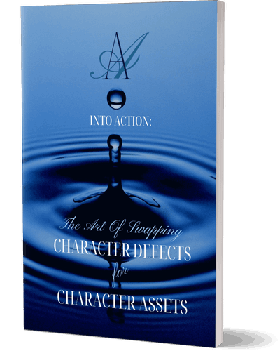 Into action: The Art Of Swapping Character Defects For Character Assets: AA Step 7 Workbook For Removing Character Defects with Step 6 Exercises 