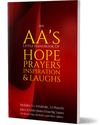 An AA’s Little Handbook Of Hope Prayers Inspiration & Laughs : Includes AA Acronyms, AA Prayers, Jokes & Little Quotes From Big Names for Recovering Alcoholics and Other Addicts